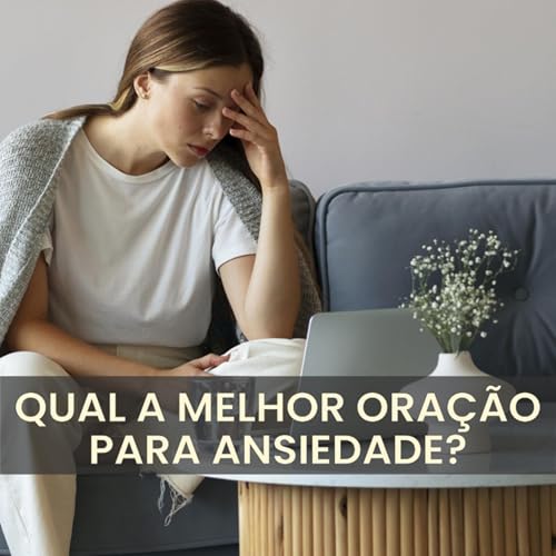 Qual a melhor ora&ccedil;&atilde;o para a ansiedade?
