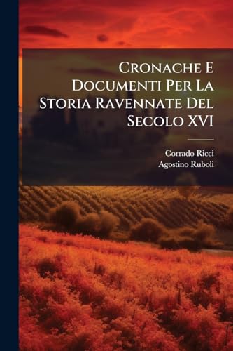 Cronache E Documenti Per La Storia Ravennate Del Secolo XVI (Italian Edition)