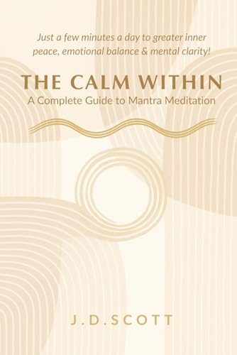 The Calm Within: A Complete Guide to Mantra Meditation