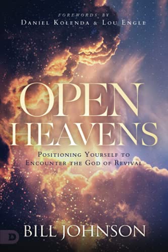 Open Heavens: Position Yourself to Encounter the God of Revival