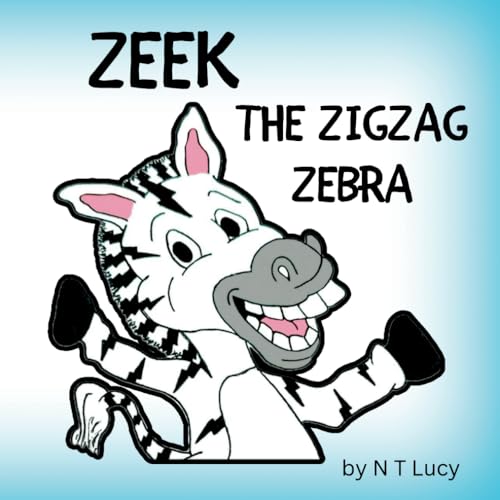 ZEEK THE ZIGZAG ZEBRA (ZEEK THE ZIGZAG ZEBRA SERIES)