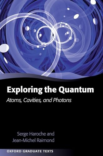 Exploring the Quantum: Atoms, Cavities, and Photons (Oxford Graduate Texts)