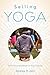 Selling Yoga: From Counterculture to Pop Culture