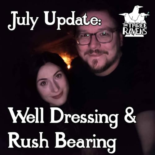 July Update: Well Dressing & Rush Bearing