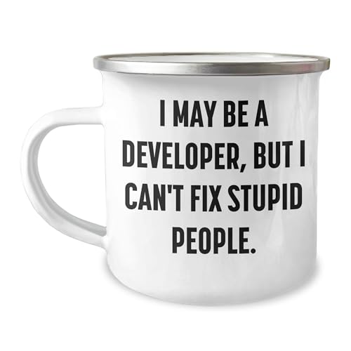 Developer's Sarcasm Camping Mug - Funny Gifts for Valentine's - 'I May Be A Developer, But I Can't Fix Stupid People.' - Unique Gifts from Friends for Favorite Geeks