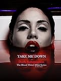 Take Me Down: Dark Submission (Book 4, Part 3) Paranormal Romance/ Dark Fantasy: The Blood Thirst Affair Series