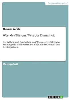 Paperback Wert des Wissens, Wert der Dummheit: Darstellung und Beurteilung von Wissen, gerechtfertigter Meinung und Nichtwissen mit Blick auf das Menon- und Get [German] Book