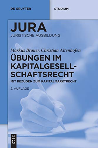 Übungen im Kapitalgesellschaftsrecht: Mit Bezügen zum Kapitalmarktrecht (De Gruyter Studium) Übungen im Kapitalgesellschaftsrecht: Mit Bezügen zum Kapitalmarktrecht (De Gruyter Studium)