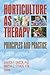 Horticulture as Therapy: Principles and Practice