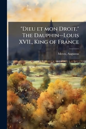 "Dieu et mon Droit." The Dauphin--Louis XVII., King of France