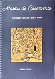 Música de Casamento - Arranjos para violão solo e duos de câmara.