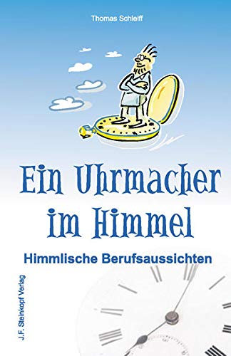 Preisvergleich Produktbild Ein Uhrmacher im Himmel: Himmlische Berufsaussichten