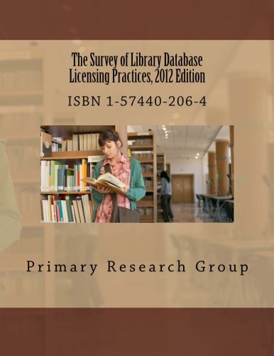 The Survey of Library Database Licensing Practices, 2012 Edition