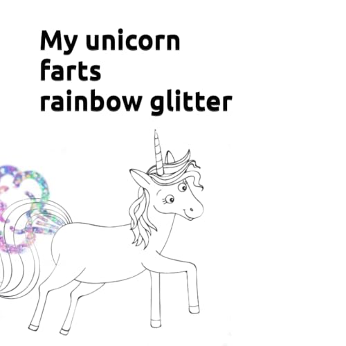 My unicorn farts rainbow glitter