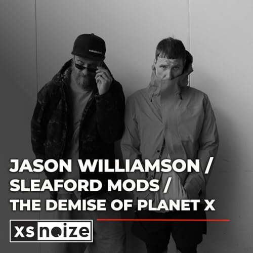 Sleaford Mods' Jason Williamson on Planet X, cultural decay, and the evolution of the band (#264)