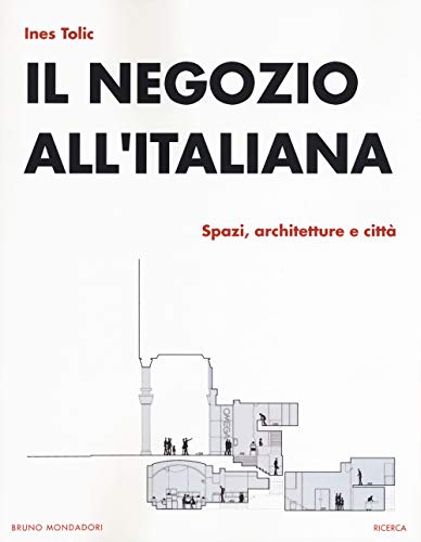 Il Negozio All'italiana. Spazi, Architetture E Città