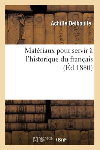 Matériaux Pour Servir À l'Historique Du Français (Histoire) (French Edition)
