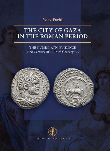 The City of Gaza in the Roman Period: The Numismatic Evidence (First Century BCE-Third Century CE)