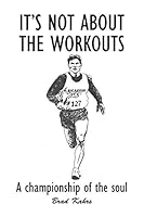 It's Not about the Workouts: A Championship of the Soul 1496971361 Book Cover
