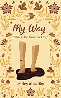 My Way: Follow in the Dark, Book Two B0D9K1SJXV Book Cover