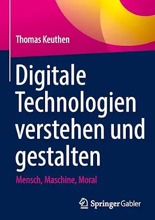 Digitale Technologien verstehen und gestalten: Mensch, Maschine, Moral book cover