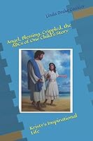 Angel, Blessing, Crippled, the ABCs of One Child's Story : Kristy's Inspirational Life 1980355304 Book Cover