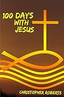 100 Days With Jesus 1521315213 Book Cover