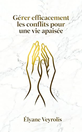 Gérer efficacement les conflits pour une vie apaisée