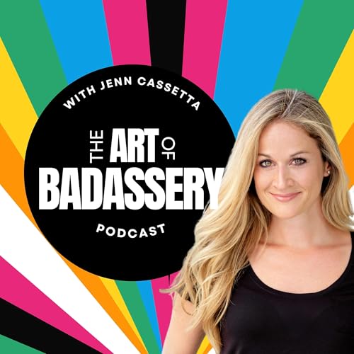 The Art of Badassery with Jenn Cassetta: Mindset, Motivation and Empowerment for Women cover art