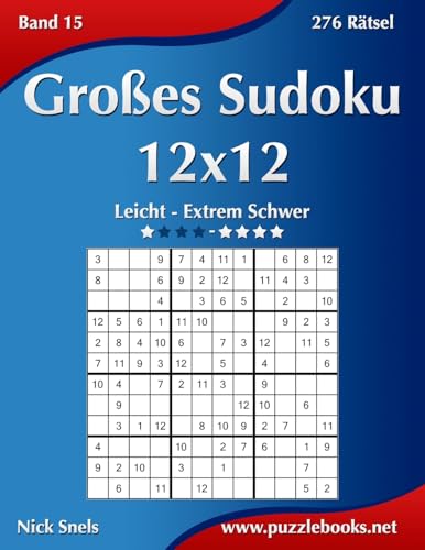 Großes Sudoku 12x12 - Leicht bis Extrem Schwer - Band 15 - 276 Rätsel (German Edition)