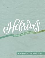 Hebrews How to Run the Race: A Digging Deeper Bible Study B0B3L24FY2 Book Cover
