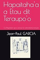 Hapaitaha'a a Etau dit Teraupo'o: Ce Polynésien qui a secoué le colonialisme français (French Edition) B0F62Y56KX Book Cover
