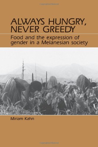 Always Hungry, Never Greedy: Food and the Expression of Gender in a Melanesian Society Kahn, Miriam