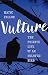 Vulture: The Private Life of an Unloved Bird