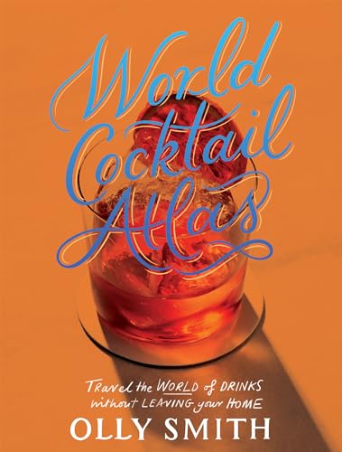World Cocktail Atlas: Travel the World of Drinks Without Leaving