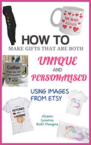 How To Create Both Unique And Personalised Gifts Using Images From Etsy (English Edition)