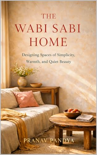 THE WABI SABI HOME Designing Spaces of Simplicity, Warmth, and Quiet Beauty (English Edition)