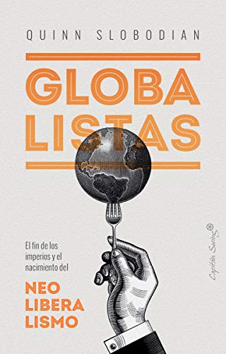 Globalistas: El fin de los imperios y el nacimiento del neoliberalismo (Ensayo)