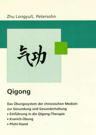Qigong. Das Übungssystem der chinesischen Medizin zur Gesundung und ...