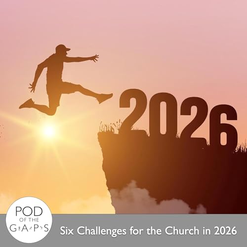 Episode 102 - Six Challenges for the Church in 2026
