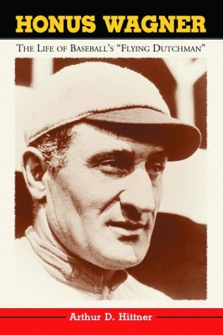 Honus Wagner: The Life of Baseball's "Flying Dutchman"