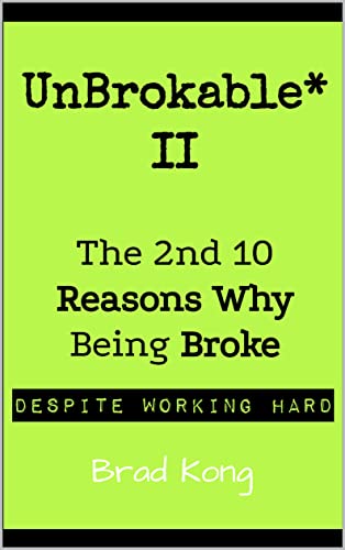 UnBrokable* II: The 2nd 10 Reasons Why Being Broke Despite Working Hard