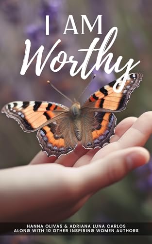I Am Worthy: Unveiling the Stories of Self-Discovery and Worthiness