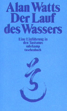 Der Lauf des Wassers. Eine Einfuehrung in den Taoismus.
