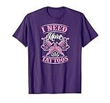 I Need More Tattoos T-Shirt