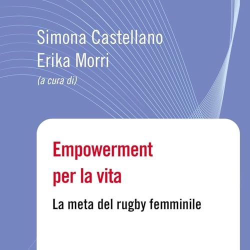 Erika Morri: il rugby femminile come empowerment e palestra per la vita | Unplugged Playlist
