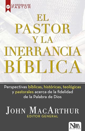 El pastor y la inerrancia bíblica: Perspectivas bíblicas, históricas, teológicas y pastorales acerca de la fidelidad de la Palabra de Dios (Spanish Edition)