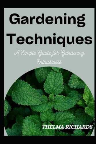 GARDENING TECHNIQUES: A Simple Guide for Gardening Enthusiasts