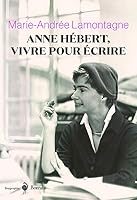 Anne Hébert, vivre pour écrire (Biographies) (French Edition) 2764621426 Book Cover