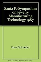The Santa Fe Symposium on Jewelry Manufacturing Technology 1987 093191308X Book Cover